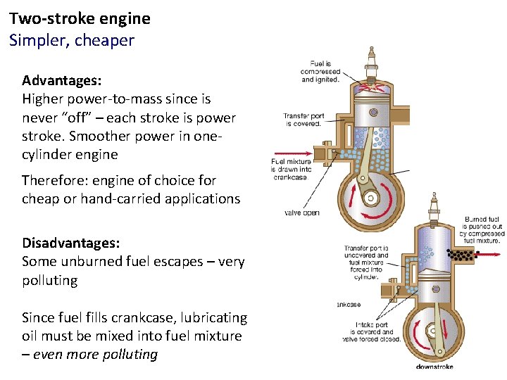 Two-stroke engine Simpler, cheaper Advantages: Higher power-to-mass since is never “off” – each stroke