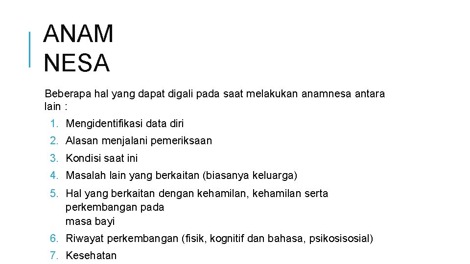 ANAM NESA Beberapa hal yang dapat digali pada saat melakukan anamnesa antara lain :