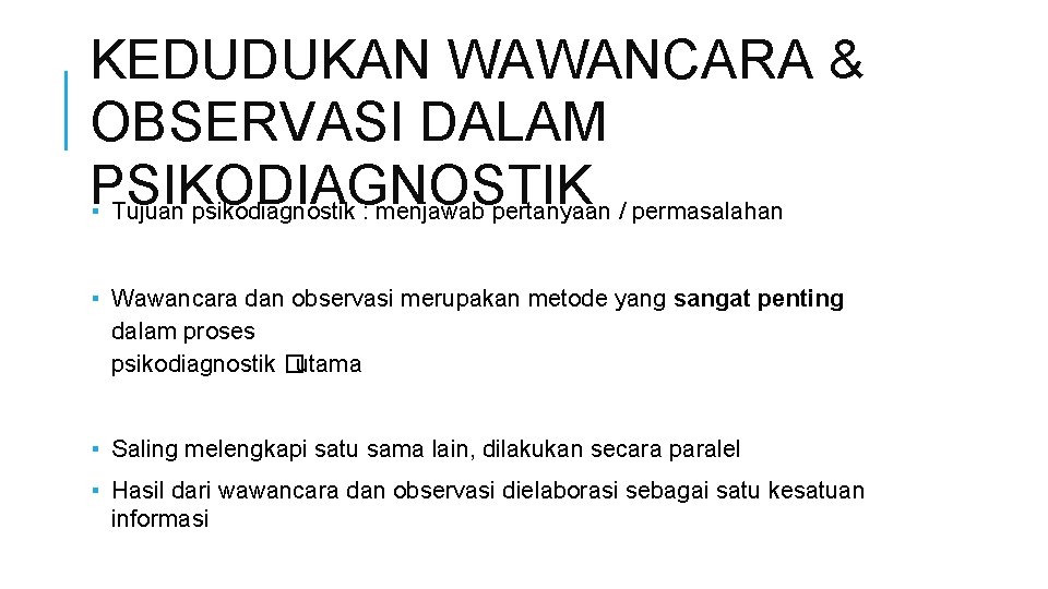 KEDUDUKAN WAWANCARA & OBSERVASI DALAM PSIKODIAGNOSTIK ▪ Tujuan psikodiagnostik : menjawab pertanyaan / permasalahan