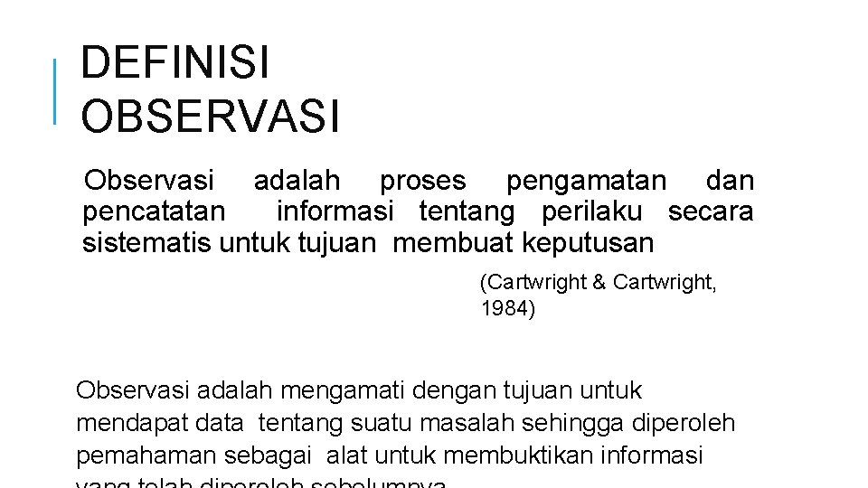 DEFINISI OBSERVASI Observasi adalah proses pengamatan dan pencatatan informasi tentang perilaku secara sistematis untuk