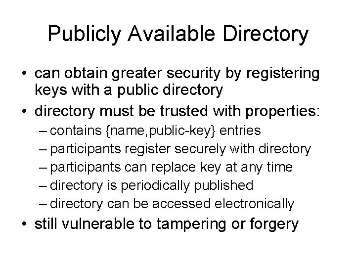 Publicly Available Directory • can obtain greater security by registering keys with a public