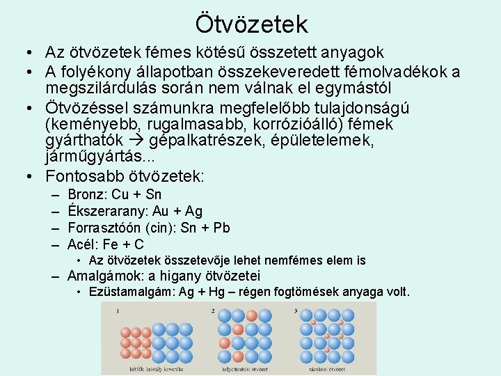 Ötvözetek • Az ötvözetek fémes kötésű összetett anyagok • A folyékony állapotban összekeveredett fémolvadékok