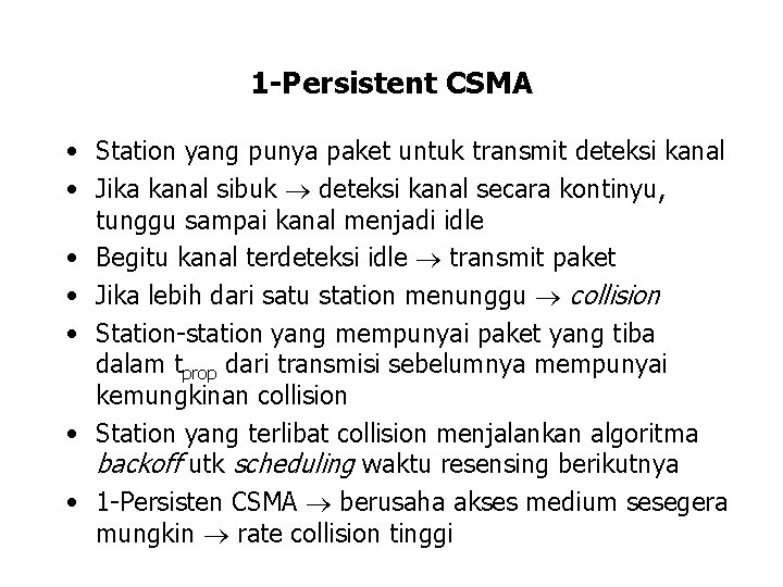 1 -Persistent CSMA • Station yang punya paket untuk transmit deteksi kanal • Jika