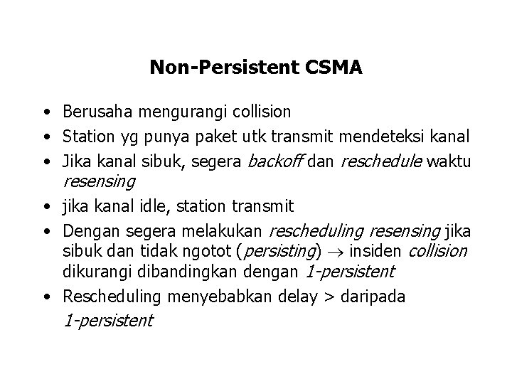 Non-Persistent CSMA • Berusaha mengurangi collision • Station yg punya paket utk transmit mendeteksi
