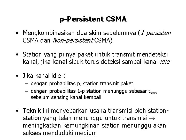 p-Persistent CSMA • Mengkombinasikan dua skim sebelumnya (1 -persisten CSMA dan Non-persistent CSMA) •