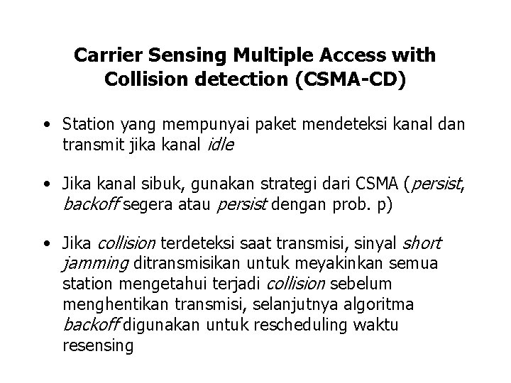 Carrier Sensing Multiple Access with Collision detection (CSMA-CD) • Station yang mempunyai paket mendeteksi