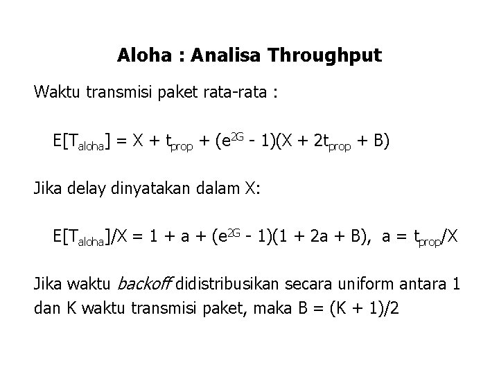 Aloha : Analisa Throughput Waktu transmisi paket rata-rata : E[Taloha] = X + tprop