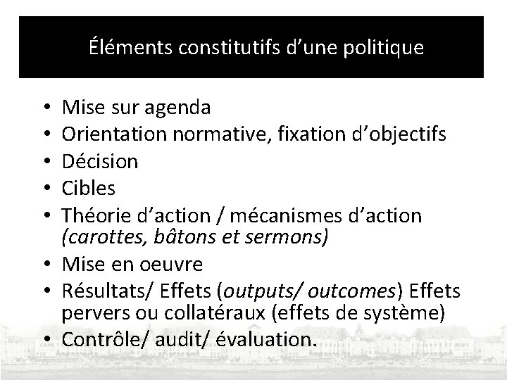  Éléments constitutifs d’une politique Mise sur agenda Orientation normative, fixation d’objectifs Décision Cibles