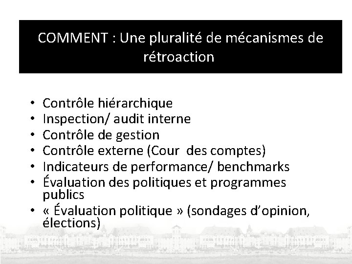 COMMENT : Une pluralité de mécanismes de rétroaction Contrôle hiérarchique Inspection/ audit interne Contrôle