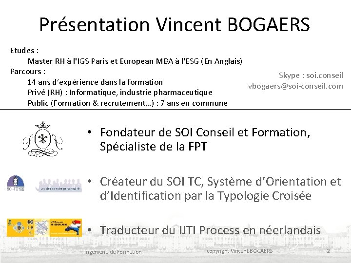 Présentation Vincent BOGAERS Etudes : Master RH à l'IGS Paris et European MBA à