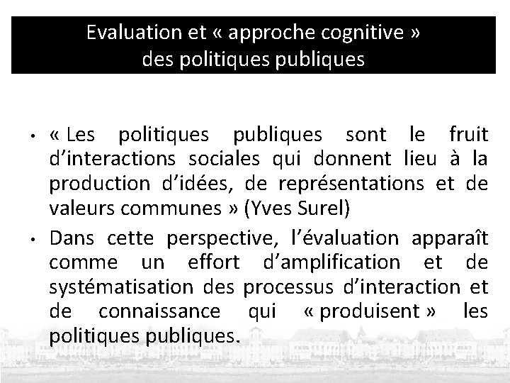 Evaluation et « approche cognitive » des politiques publiques • • « Les politiques