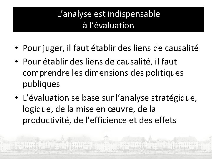 L’analyse est indispensable à l’évaluation • Pour juger, il faut établir des liens de