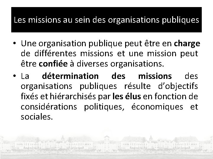 Les missions au sein des organisations publiques • Une organisation publique peut être en