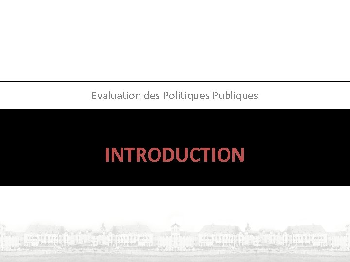 Evaluation des Politiques Publiques INTRODUCTION 