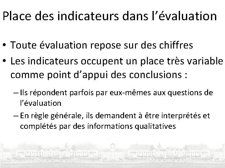 Place des indicateurs dans l’évaluation • Toute évaluation repose sur des chiffres • Les