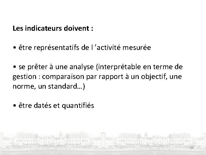 Les indicateurs doivent : • être représentatifs de l ’activité mesurée • se prêter