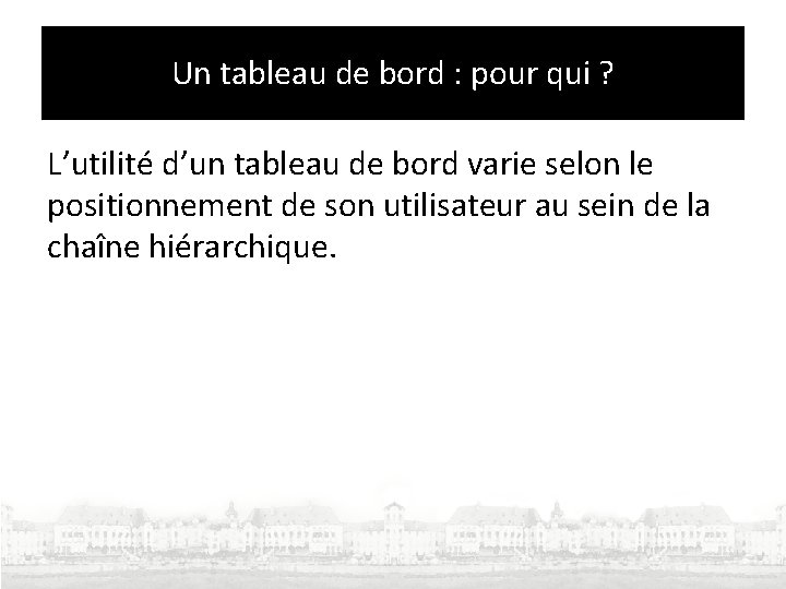 Un tableau de bord : pour qui ? L’utilité d’un tableau de bord varie