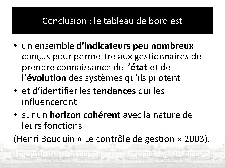 Conclusion : le tableau de bord est • un ensemble d’indicateurs peu nombreux conçus Conclusion : le tableau de bord est • un ensemble d’indicateurs peu nombreux conçus