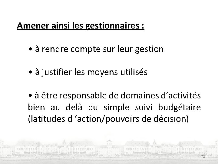 Amener ainsi les gestionnaires : • à rendre compte sur leur gestion • à