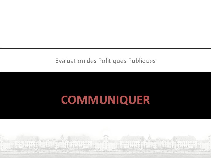 Evaluation des Politiques Publiques COMMUNIQUER 