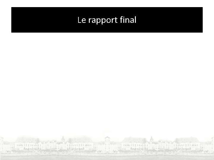 Le rapport final Le rapport final