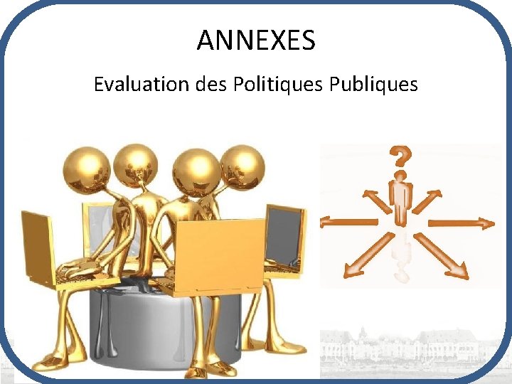 ANNEXES Evaluation des Politiques Publiques ANNEXES Evaluation des Politiques Publiques