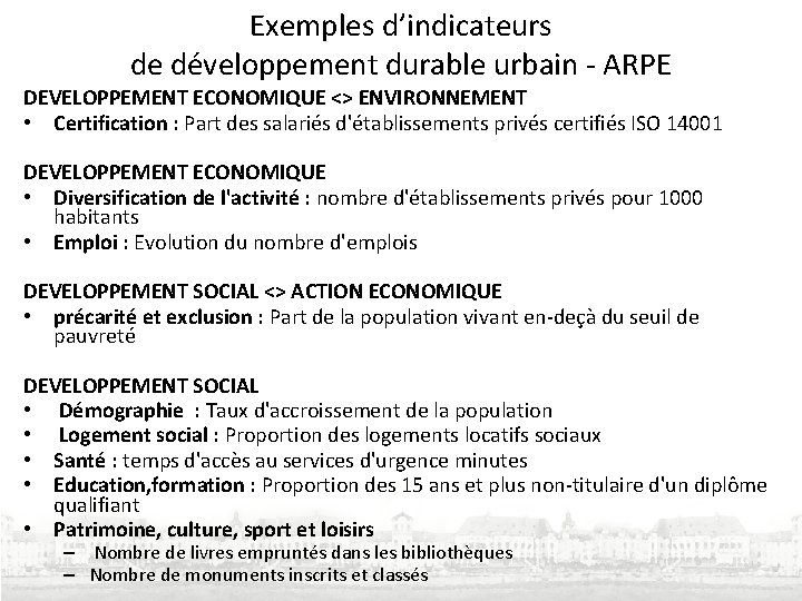 Exemples d’indicateurs de développement durable urbain - ARPE DEVELOPPEMENT ECONOMIQUE <> ENVIRONNEMENT • Certification