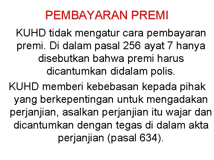 PEMBAYARAN PREMI KUHD tidak mengatur cara pembayaran premi. Di dalam pasal 256 ayat 7