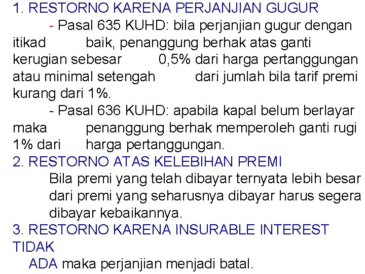 1. RESTORNO KARENA PERJANJIAN GUGUR - Pasal 635 KUHD: bila perjanjian gugur dengan itikad