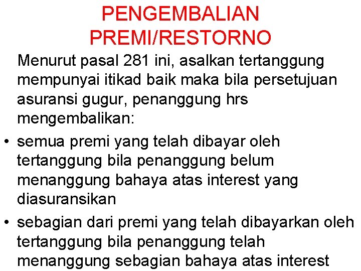 PENGEMBALIAN PREMI/RESTORNO Menurut pasal 281 ini, asalkan tertanggung mempunyai itikad baik maka bila persetujuan