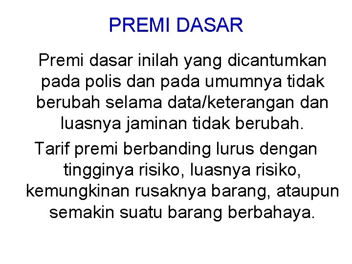 PREMI DASAR Premi dasar inilah yang dicantumkan pada polis dan pada umumnya tidak berubah