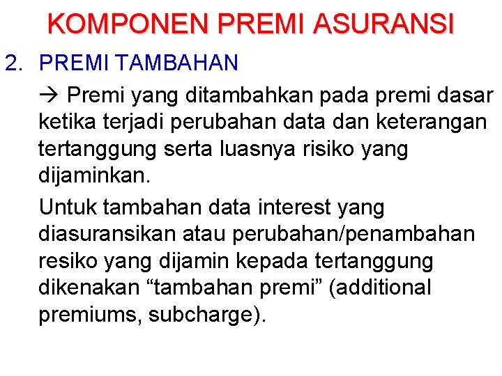 KOMPONEN PREMI ASURANSI 2. PREMI TAMBAHAN Premi yang ditambahkan pada premi dasar ketika terjadi