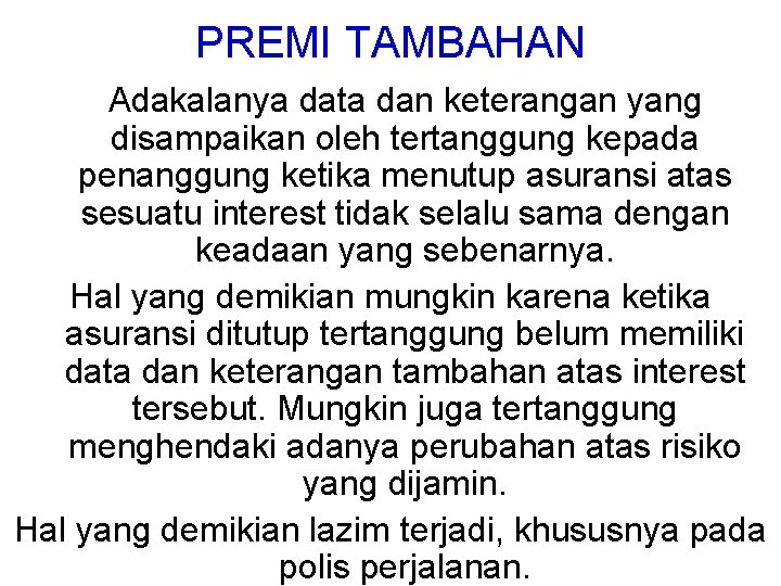 PREMI TAMBAHAN Adakalanya data dan keterangan yang disampaikan oleh tertanggung kepada penanggung ketika menutup