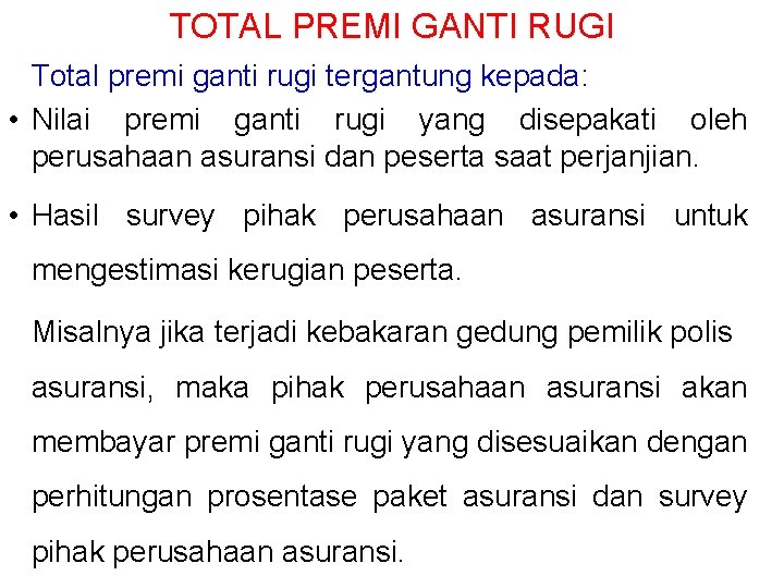 TOTAL PREMI GANTI RUGI Total premi ganti rugi tergantung kepada: • Nilai premi ganti