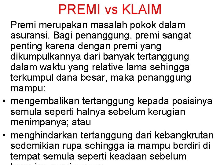 PREMI vs KLAIM Premi merupakan masalah pokok dalam asuransi. Bagi penanggung, premi sangat penting