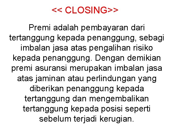 << CLOSING>> Premi adalah pembayaran dari tertanggung kepada penanggung, sebagi imbalan jasa atas pengalihan