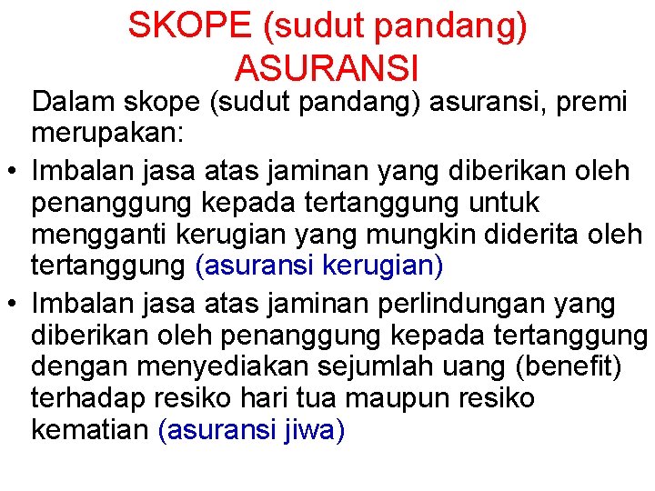 SKOPE (sudut pandang) ASURANSI Dalam skope (sudut pandang) asuransi, premi merupakan: • Imbalan jasa