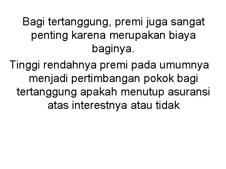 Bagi tertanggung, premi juga sangat penting karena merupakan biaya baginya. Tinggi rendahnya premi pada