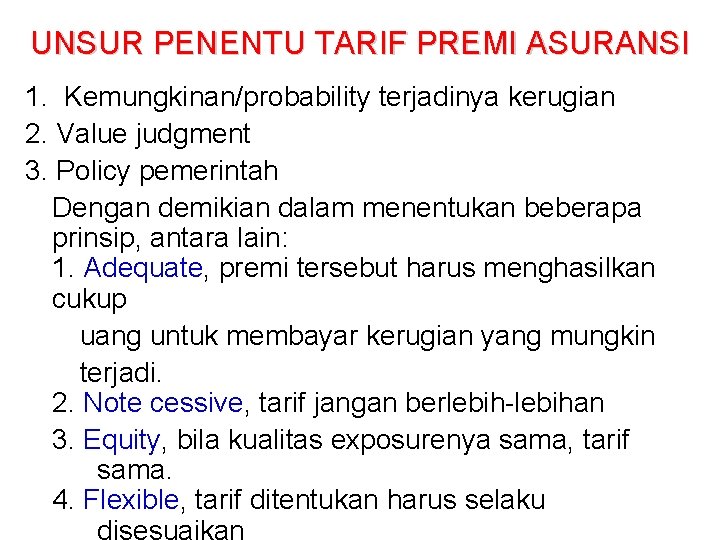 UNSUR PENENTU TARIF PREMI ASURANSI 1. Kemungkinan/probability terjadinya kerugian 2. Value judgment 3. Policy