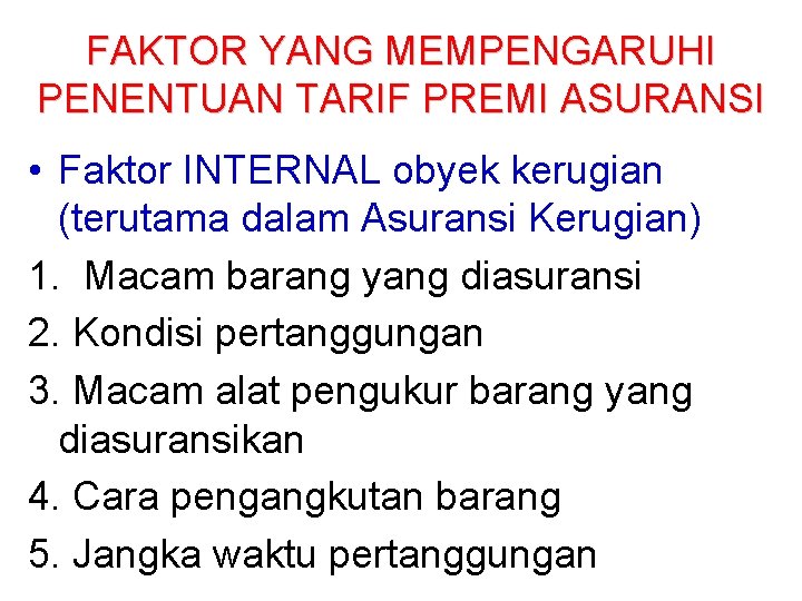 FAKTOR YANG MEMPENGARUHI PENENTUAN TARIF PREMI ASURANSI • Faktor INTERNAL obyek kerugian (terutama dalam