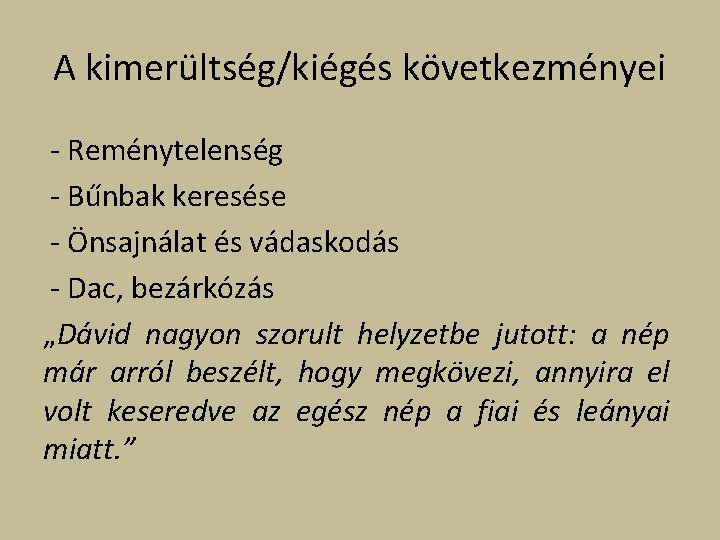 A kimerültség/kiégés következményei - Reménytelenség - Bűnbak keresése - Önsajnálat és vádaskodás - Dac,