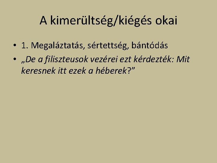 A kimerültség/kiégés okai • 1. Megaláztatás, sértettség, bántódás • „De a filiszteusok vezérei ezt