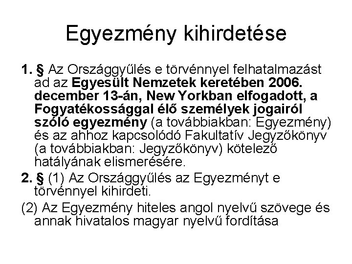 Egyezmény kihirdetése 1. § Az Országgyűlés e törvénnyel felhatalmazást ad az Egyesült Nemzetek keretében