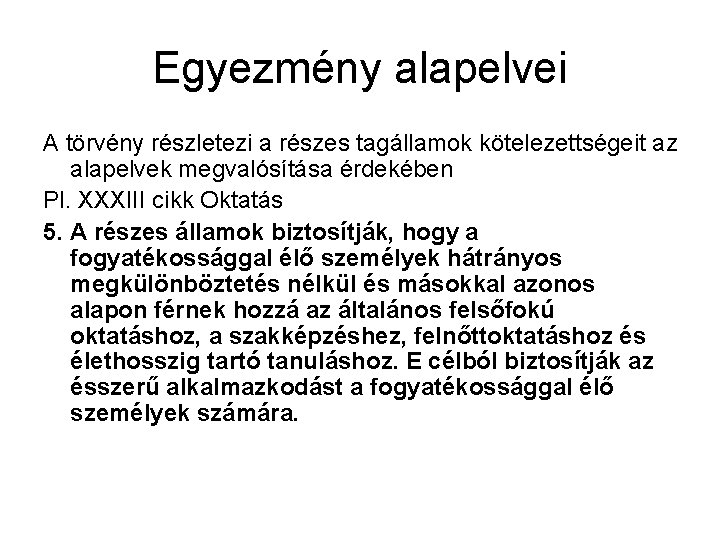 Egyezmény alapelvei A törvény részletezi a részes tagállamok kötelezettségeit az alapelvek megvalósítása érdekében Pl.