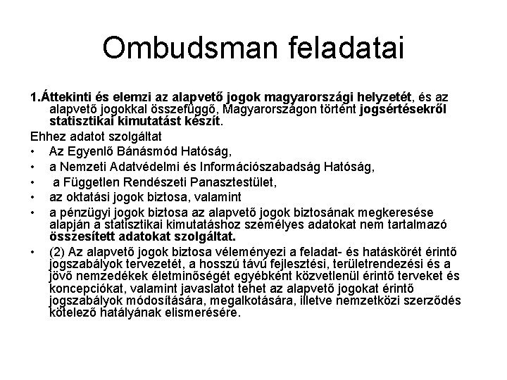 Ombudsman feladatai 1. Áttekinti és elemzi az alapvető jogok magyarországi helyzetét, és az alapvető
