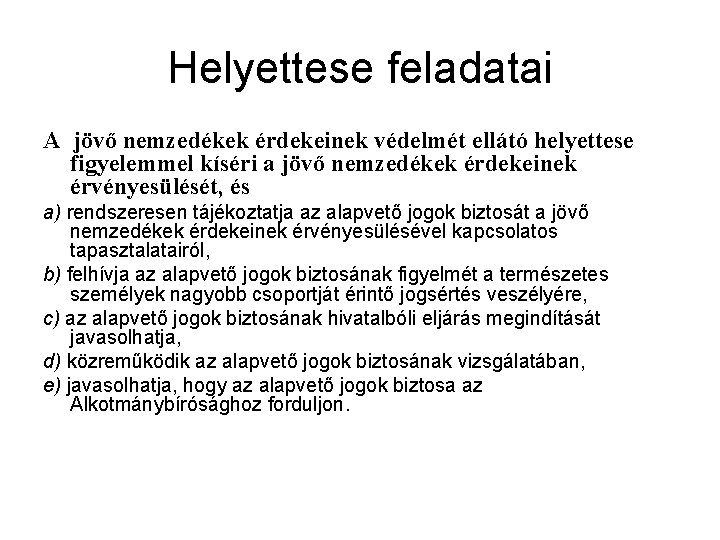 Helyettese feladatai A jövő nemzedékek érdekeinek védelmét ellátó helyettese figyelemmel kíséri a jövő nemzedékek