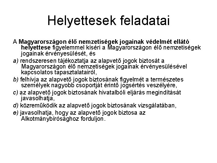 Helyettesek feladatai A Magyarországon élő nemzetiségek jogainak védelmét ellátó helyettese figyelemmel kíséri a Magyarországon