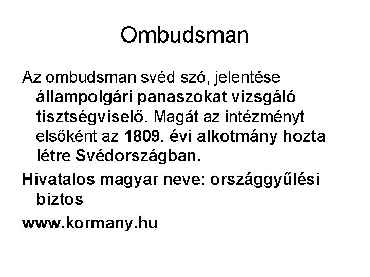 Ombudsman Az ombudsman svéd szó, jelentése állampolgári panaszokat vizsgáló tisztségviselő. Magát az intézményt elsőként