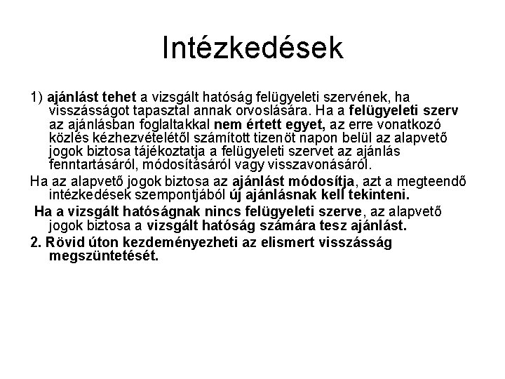 Intézkedések 1) ajánlást tehet a vizsgált hatóság felügyeleti szervének, ha visszásságot tapasztal annak orvoslására.