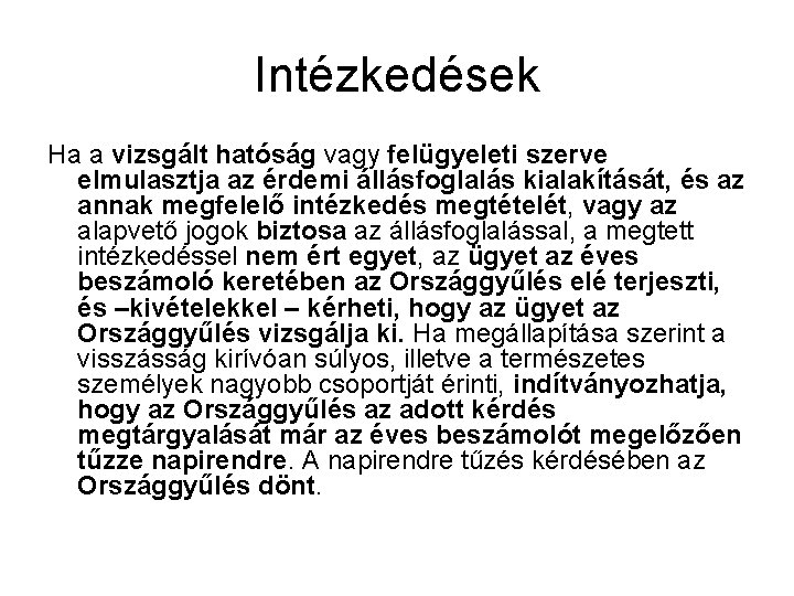 Intézkedések Ha a vizsgált hatóság vagy felügyeleti szerve elmulasztja az érdemi állásfoglalás kialakítását, és